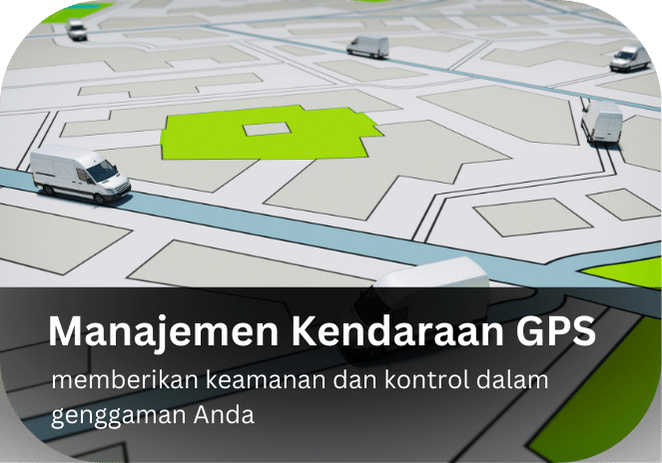 Manajemen Kendaraan dengan GPS  Memberikan keamanan dan kontrol dalam genggaman Anda